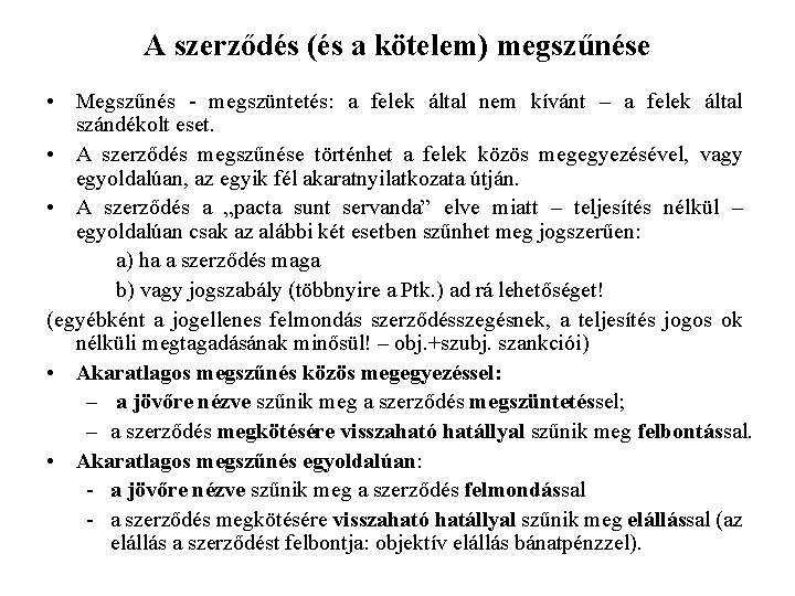 A szerződés (és a kötelem) megszűnése • Megszűnés - megszüntetés: a felek által nem