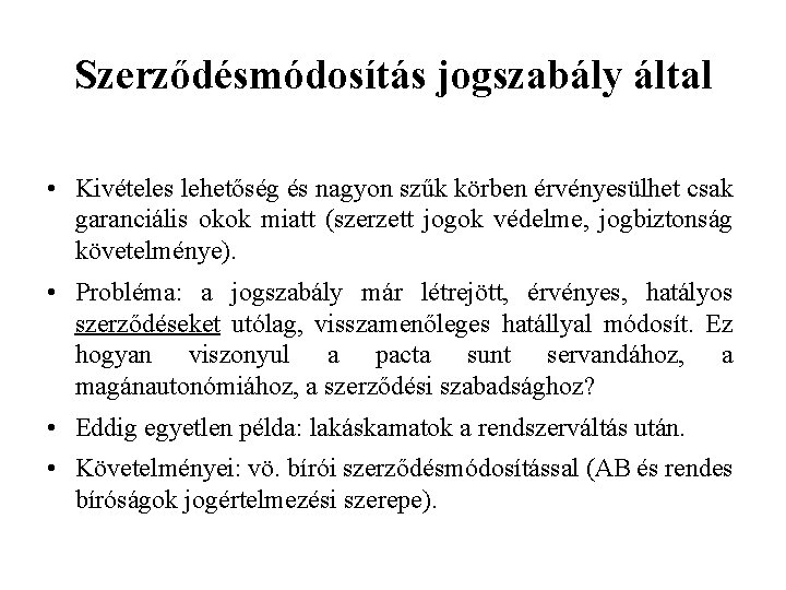 Szerződésmódosítás jogszabály által • Kivételes lehetőség és nagyon szűk körben érvényesülhet csak garanciális okok