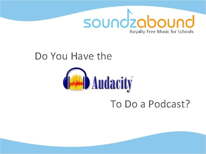Royalty Free Music for Schools Do You Have the To Do a Podcast? 