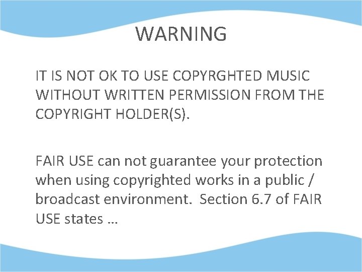 WARNING IT IS NOT OK TO USE COPYRGHTED MUSIC WITHOUT WRITTEN PERMISSION FROM THE