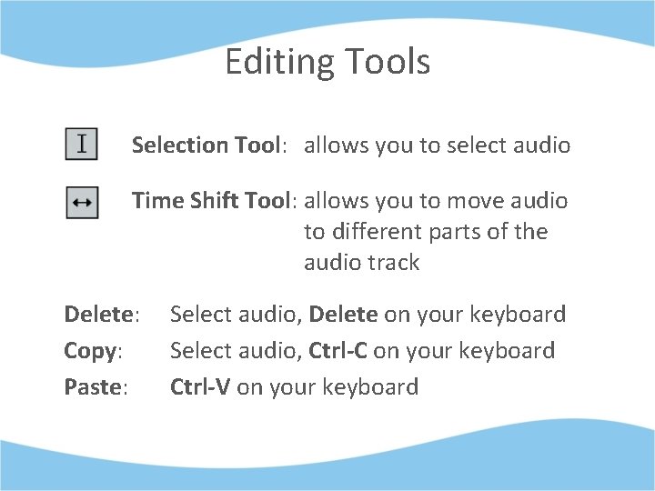 Editing Tools Selection Tool: allows you to select audio Time Shift Tool: allows you