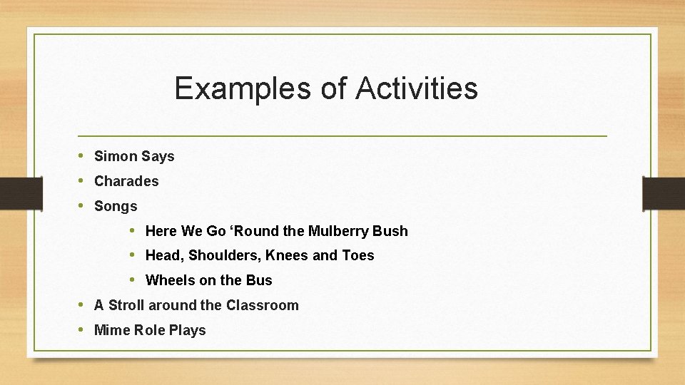 Examples of Activities • Simon Says • Charades • Songs • Here We Go