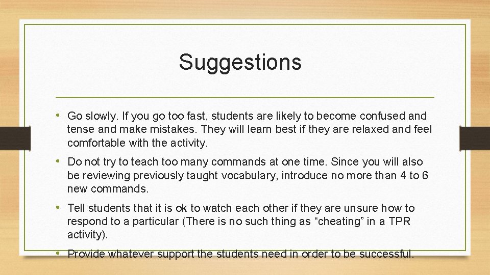 Suggestions • Go slowly. If you go too fast, students are likely to become