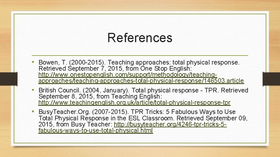 References • Bowen, T. (2000 2015). Teaching approaches: total physical response. Retrieved September 7,