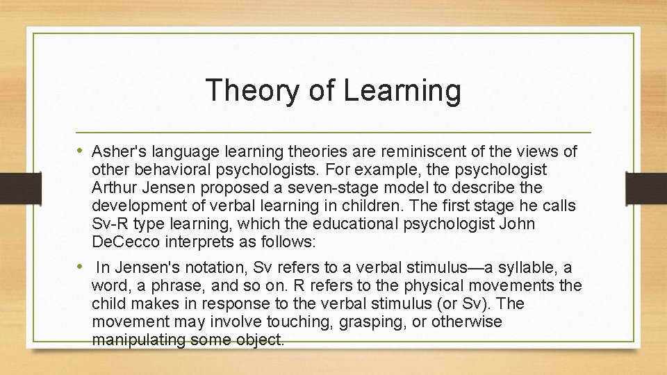 Theory of Learning • Asher's language learning theories are reminiscent of the views of