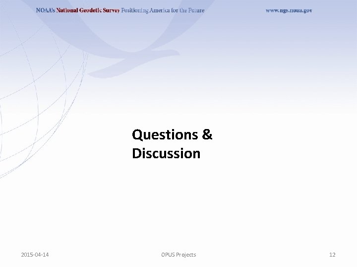 Questions & Discussion 2015 -04 -14 OPUS Projects 12 