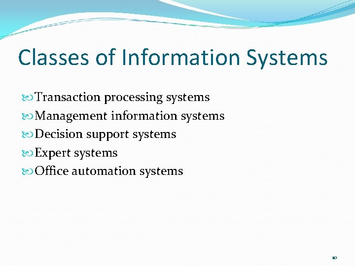 Classes of Information Systems Transaction processing systems Management information systems Decision support systems Expert
