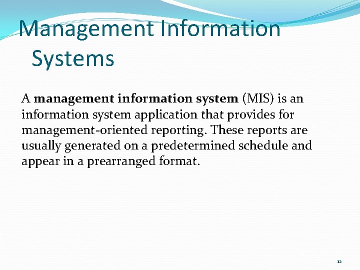 Management Information Systems A management information system (MIS) is an information system application that
