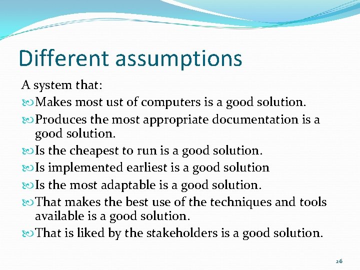 Different assumptions A system that: Makes most ust of computers is a good solution.