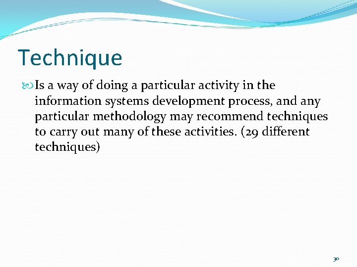 Technique Is a way of doing a particular activity in the information systems development