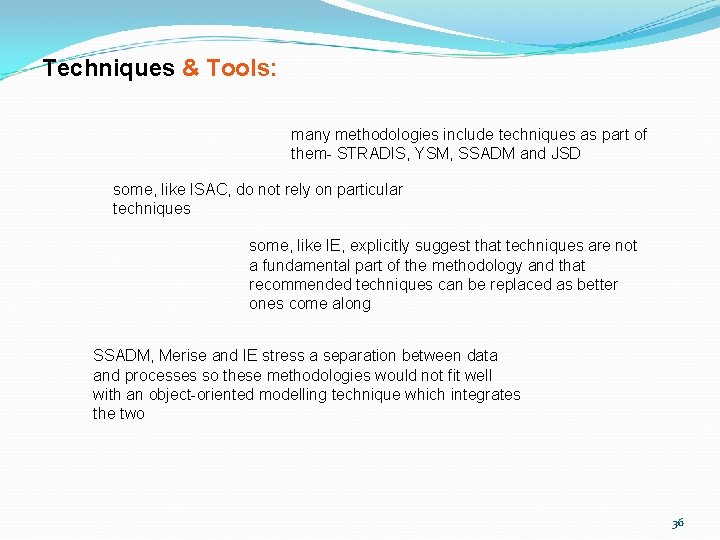 Techniques & Tools: many methodologies include techniques as part of them- STRADIS, YSM, SSADM