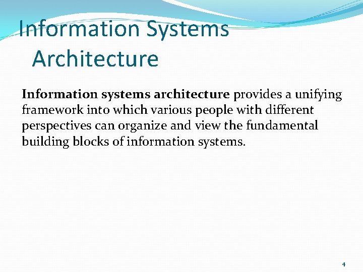 Information Systems Architecture Information systems architecture provides a unifying framework into which various people