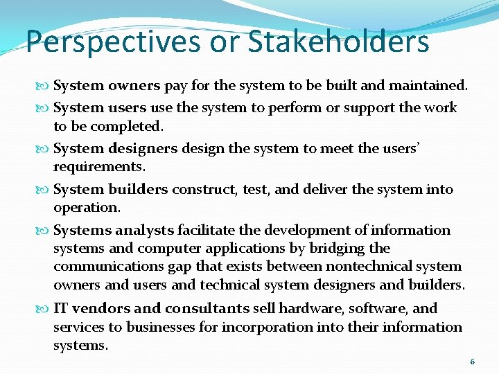 Perspectives or Stakeholders System owners pay for the system to be built and maintained.