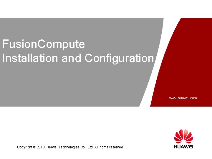 Fusion. Compute Installation and Configuration www. huawei. com Copyright © 2010 Huawei Technologies Co.