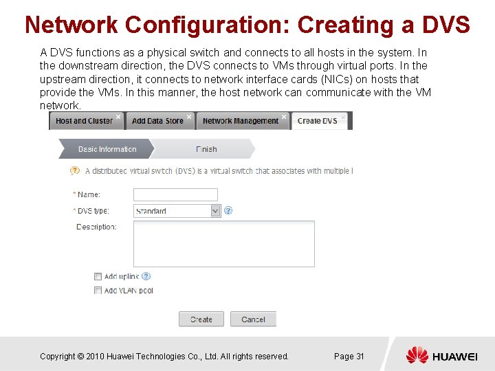 Network Configuration: Creating a DVS A DVS functions as a physical switch and connects