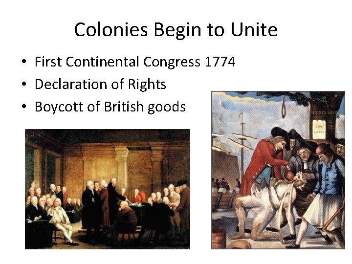 Colonies Begin to Unite • First Continental Congress 1774 • Declaration of Rights • Colonies Begin to Unite • First Continental Congress 1774 • Declaration of Rights •