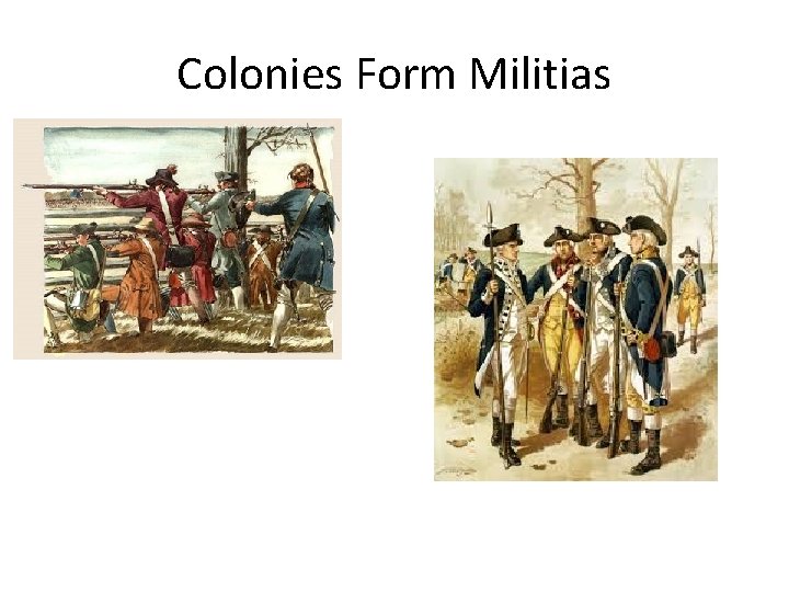 Colonies Form Militias Colonies Form Militias