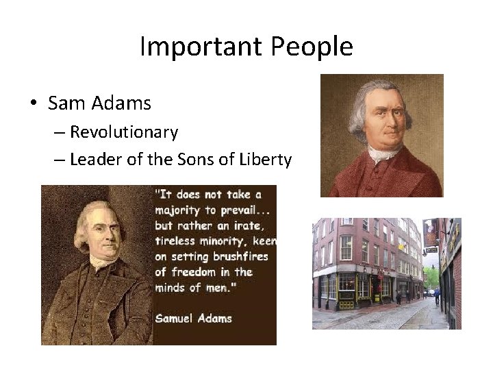 Important People • Sam Adams – Revolutionary – Leader of the Sons of Liberty Important People • Sam Adams – Revolutionary – Leader of the Sons of Liberty