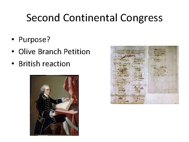 Second Continental Congress • Purpose? • Olive Branch Petition • British reaction Second Continental Congress • Purpose? • Olive Branch Petition • British reaction