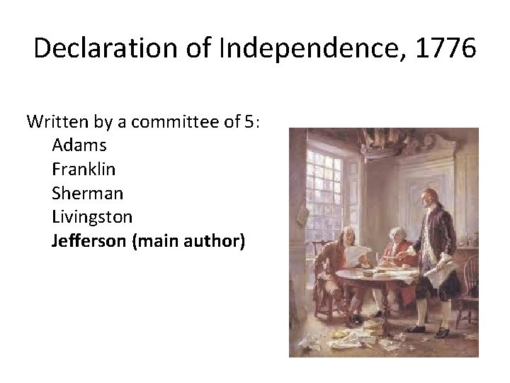 Declaration of Independence, 1776 Written by a committee of 5: Adams Franklin Sherman Livingston Declaration of Independence, 1776 Written by a committee of 5: Adams Franklin Sherman Livingston