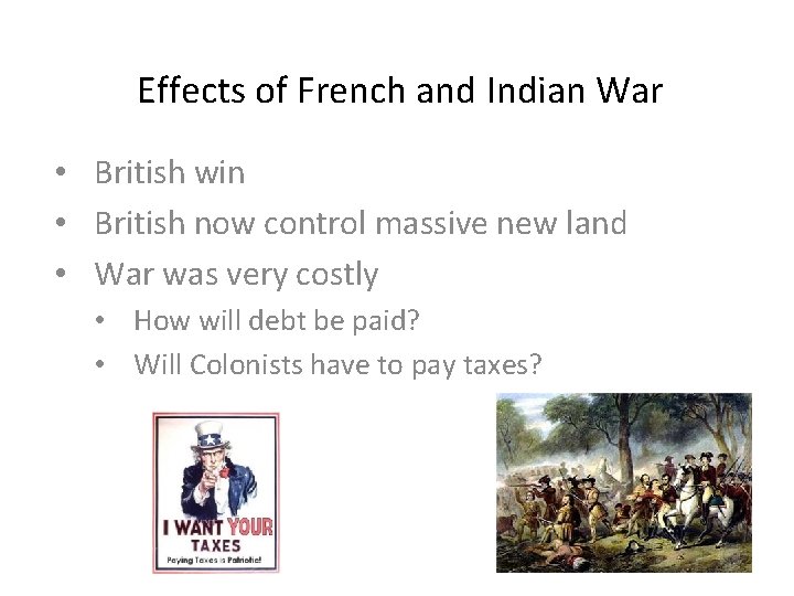 Effects of French and Indian War • British win • British now control massive Effects of French and Indian War • British win • British now control massive