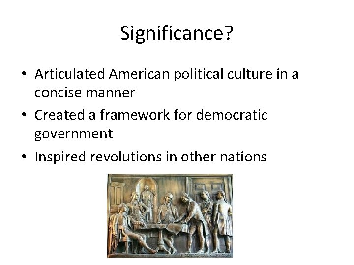 Significance? • Articulated American political culture in a concise manner • Created a framework Significance? • Articulated American political culture in a concise manner • Created a framework