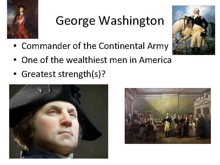 George Washington • Commander of the Continental Army • One of the wealthiest men George Washington • Commander of the Continental Army • One of the wealthiest men