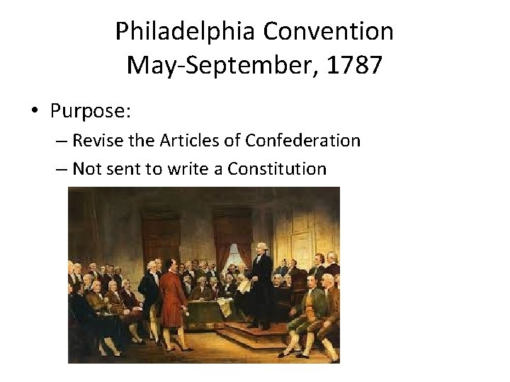 Philadelphia Convention May-September, 1787 • Purpose: – Revise the Articles of Confederation – Not Philadelphia Convention May-September, 1787 • Purpose: – Revise the Articles of Confederation – Not