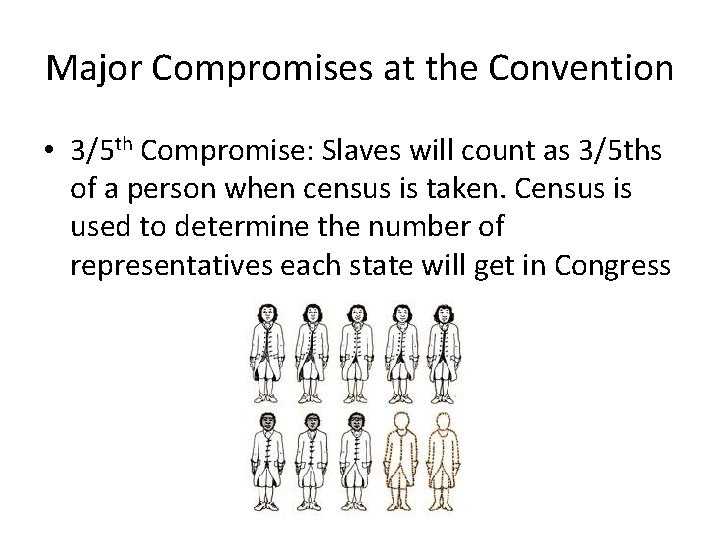 Major Compromises at the Convention • 3/5 th Compromise: Slaves will count as 3/5 Major Compromises at the Convention • 3/5 th Compromise: Slaves will count as 3/5