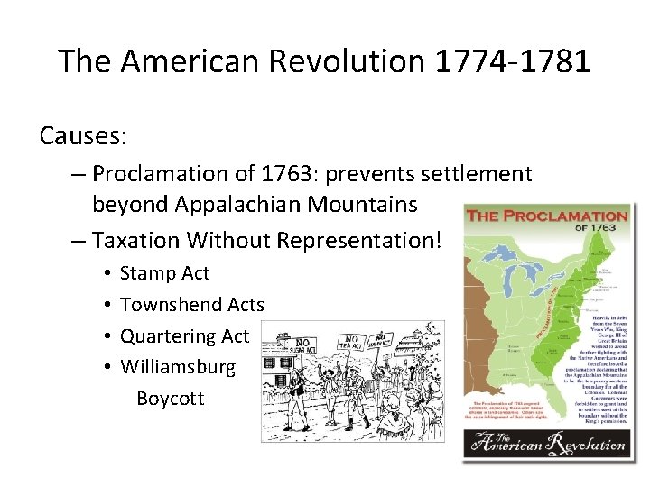 The American Revolution 1774 -1781 Causes: – Proclamation of 1763: prevents settlement beyond Appalachian The American Revolution 1774 -1781 Causes: – Proclamation of 1763: prevents settlement beyond Appalachian