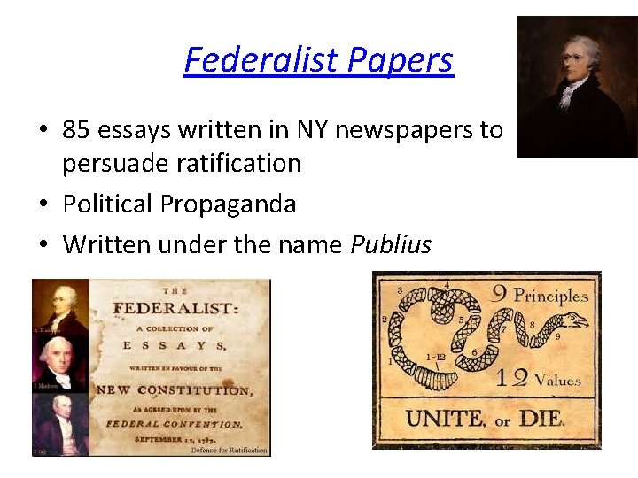 Federalist Papers • 85 essays written in NY newspapers to persuade ratification • Political Federalist Papers • 85 essays written in NY newspapers to persuade ratification • Political
