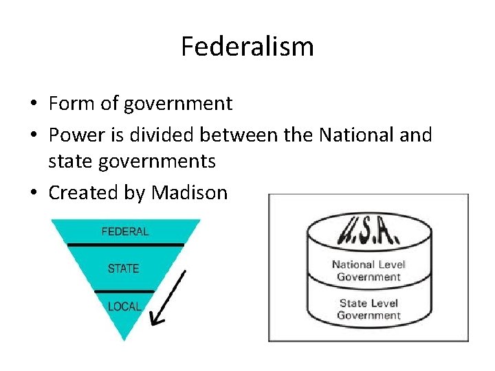Federalism • Form of government • Power is divided between the National and state Federalism • Form of government • Power is divided between the National and state