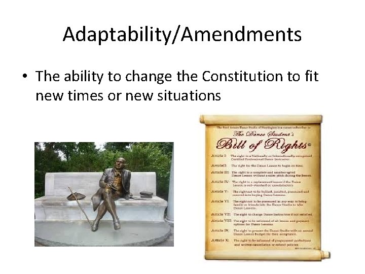 Adaptability/Amendments • The ability to change the Constitution to fit new times or new Adaptability/Amendments • The ability to change the Constitution to fit new times or new