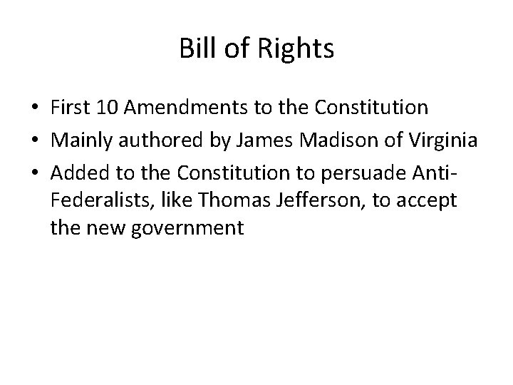 Bill of Rights • First 10 Amendments to the Constitution • Mainly authored by Bill of Rights • First 10 Amendments to the Constitution • Mainly authored by