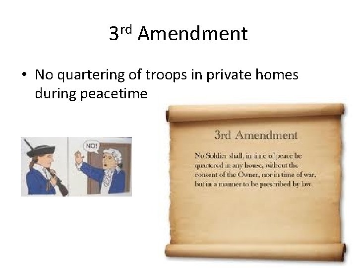 3 rd Amendment • No quartering of troops in private homes during peacetime 3 rd Amendment • No quartering of troops in private homes during peacetime