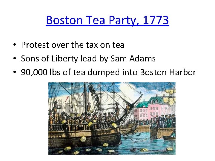 Boston Tea Party, 1773 • Protest over the tax on tea • Sons of Boston Tea Party, 1773 • Protest over the tax on tea • Sons of