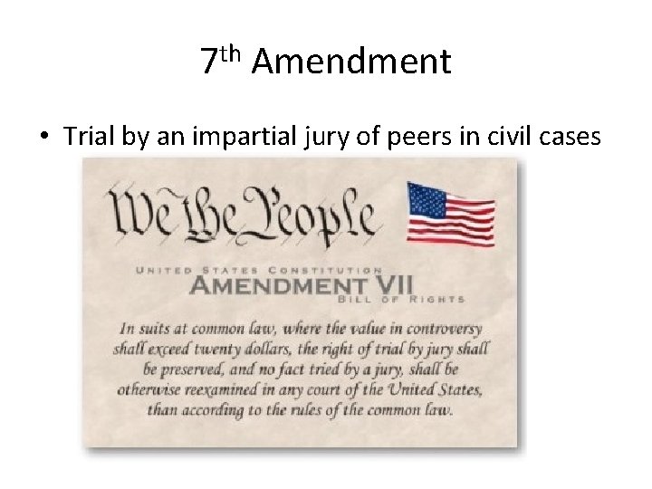 7 th Amendment • Trial by an impartial jury of peers in civil cases 7 th Amendment • Trial by an impartial jury of peers in civil cases