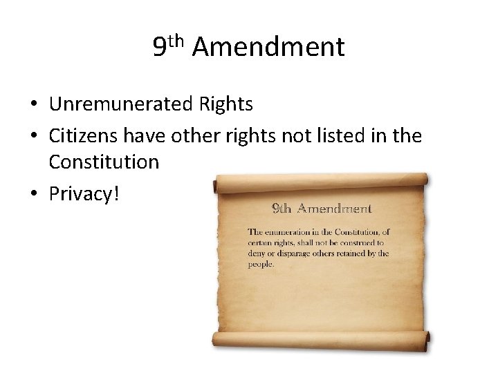 9 th Amendment • Unremunerated Rights • Citizens have other rights not listed in 9 th Amendment • Unremunerated Rights • Citizens have other rights not listed in
