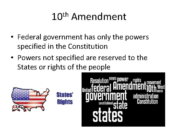 10 th Amendment • Federal government has only the powers specified in the Constitution 10 th Amendment • Federal government has only the powers specified in the Constitution