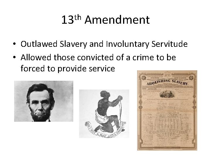 13 th Amendment • Outlawed Slavery and Involuntary Servitude • Allowed those convicted of 13 th Amendment • Outlawed Slavery and Involuntary Servitude • Allowed those convicted of