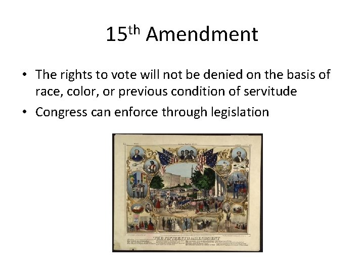 15 th Amendment • The rights to vote will not be denied on the 15 th Amendment • The rights to vote will not be denied on the