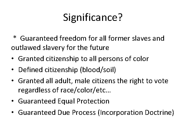 Significance? * Guaranteed freedom for all former slaves and outlawed slavery for the future Significance? * Guaranteed freedom for all former slaves and outlawed slavery for the future