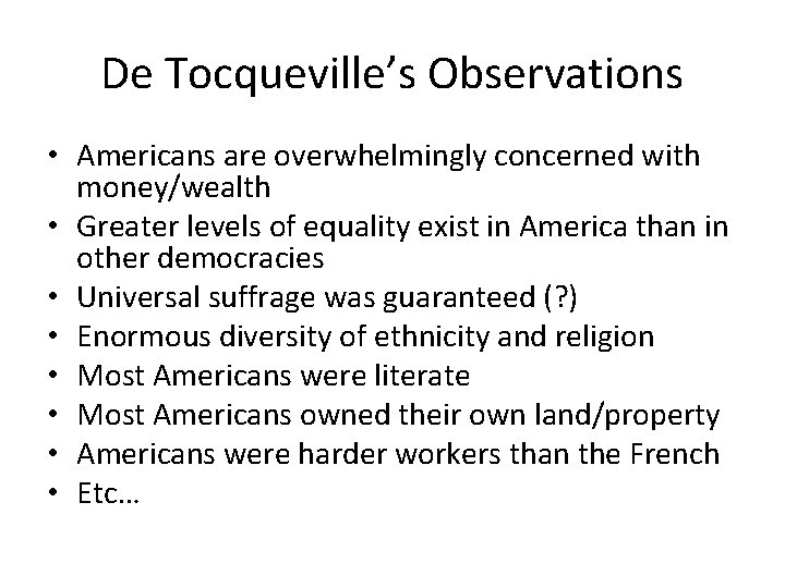 De Tocqueville’s Observations • Americans are overwhelmingly concerned with money/wealth • Greater levels of De Tocqueville’s Observations • Americans are overwhelmingly concerned with money/wealth • Greater levels of
