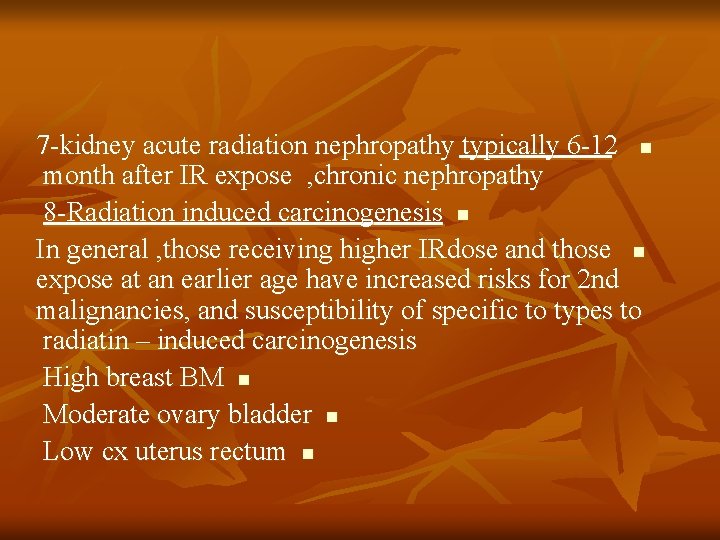 7 -kidney acute radiation nephropathy typically 6 -12 n month after IR expose ,