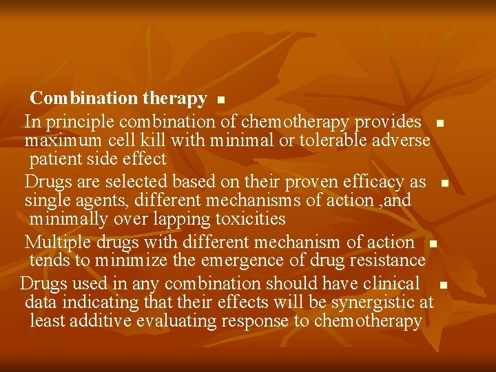 Combination therapy n In principle combination of chemotherapy provides n maximum cell kill with