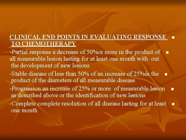 CLINICAL END POINTS IN EVALUATING RESPONSE TO CHEMOTHERAPY -Partial response a decrease of 50%or