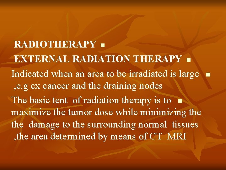 RADIOTHERAPY n EXTERNAL RADIATION THERAPY n Indicated when an area to be irradiated is