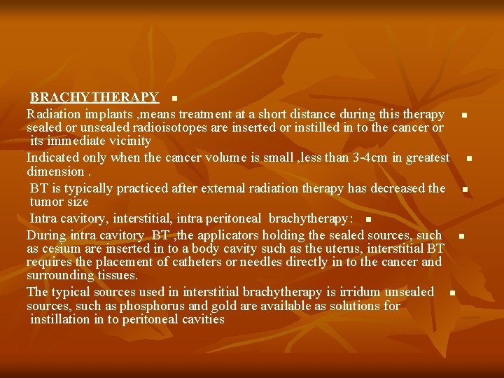 BRACHYTHERAPY n Radiation implants , means treatment at a short distance during this therapy