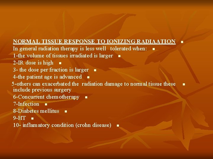 NORMAL TISSUE RESPONSE TO IONIZING RADIAATION In general radiation therapy is less well tolerated