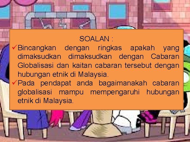 SOALAN : üBincangkan dengan ringkas apakah yang dimaksudkan dengan Cabaran Globalisasi dan kaitan cabaran